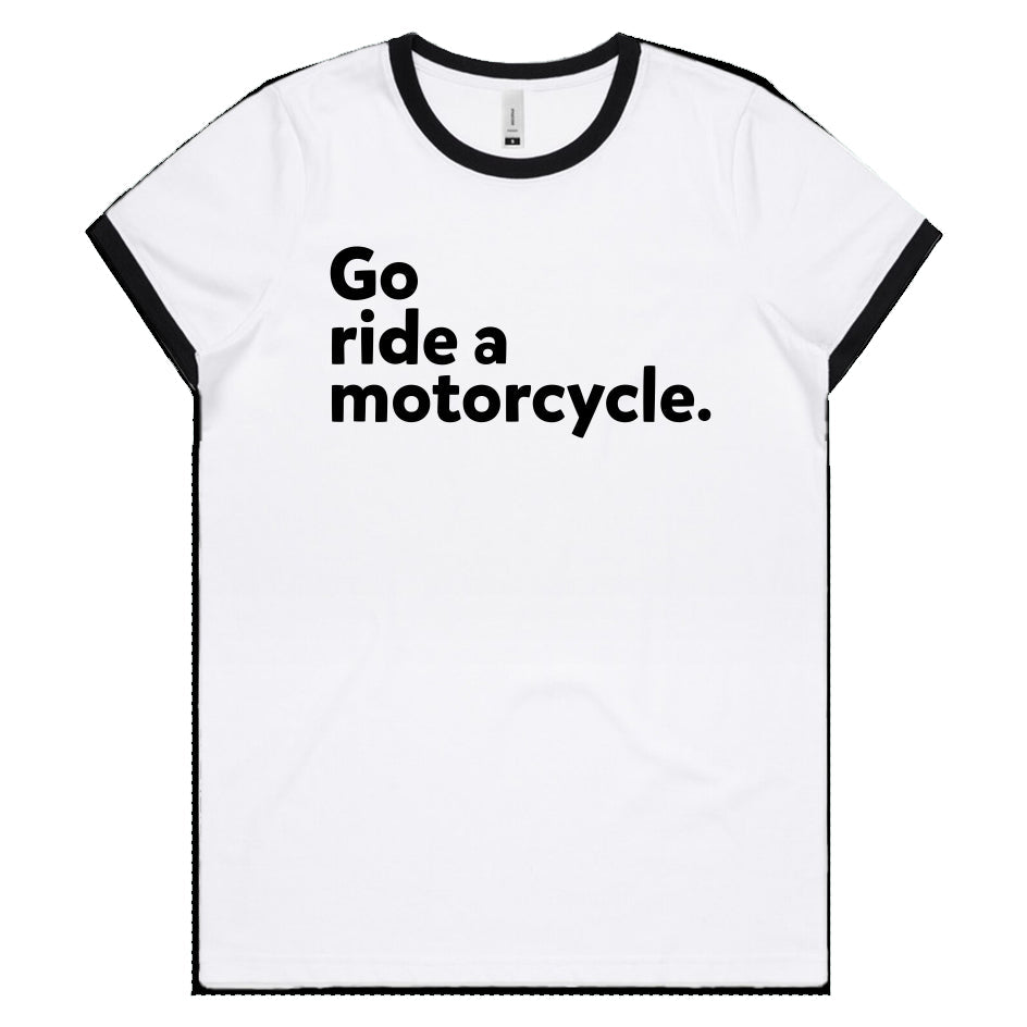 "Go ride a motorcycle" Women's Ringer T
