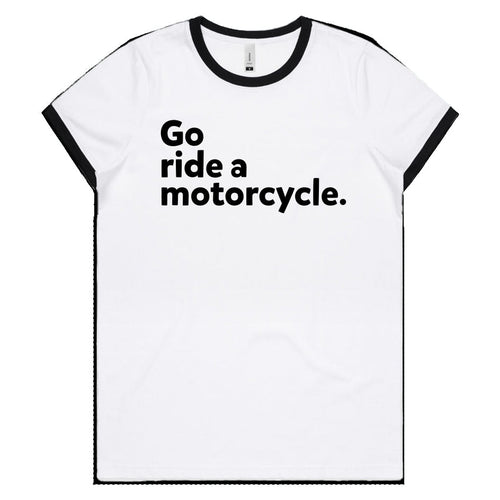 "Go ride a motorcycle" Women's Ringer T