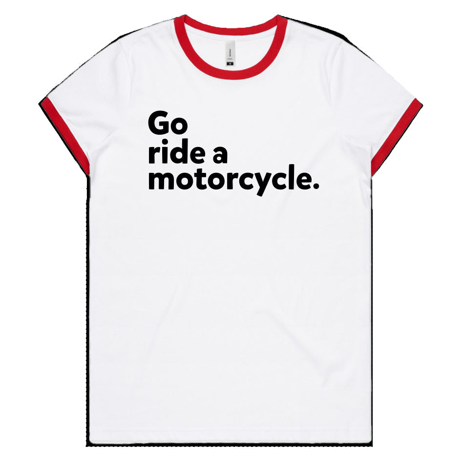 "Go ride a motorcycle" Women's Ringer T