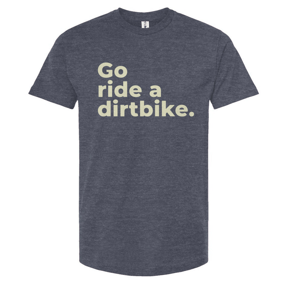 "Go ride a dirtbike" Unisex T-Shirt