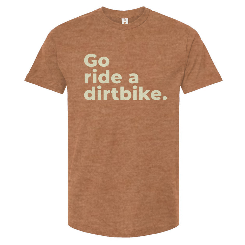 "Go ride a dirtbike" Unisex T-Shirt