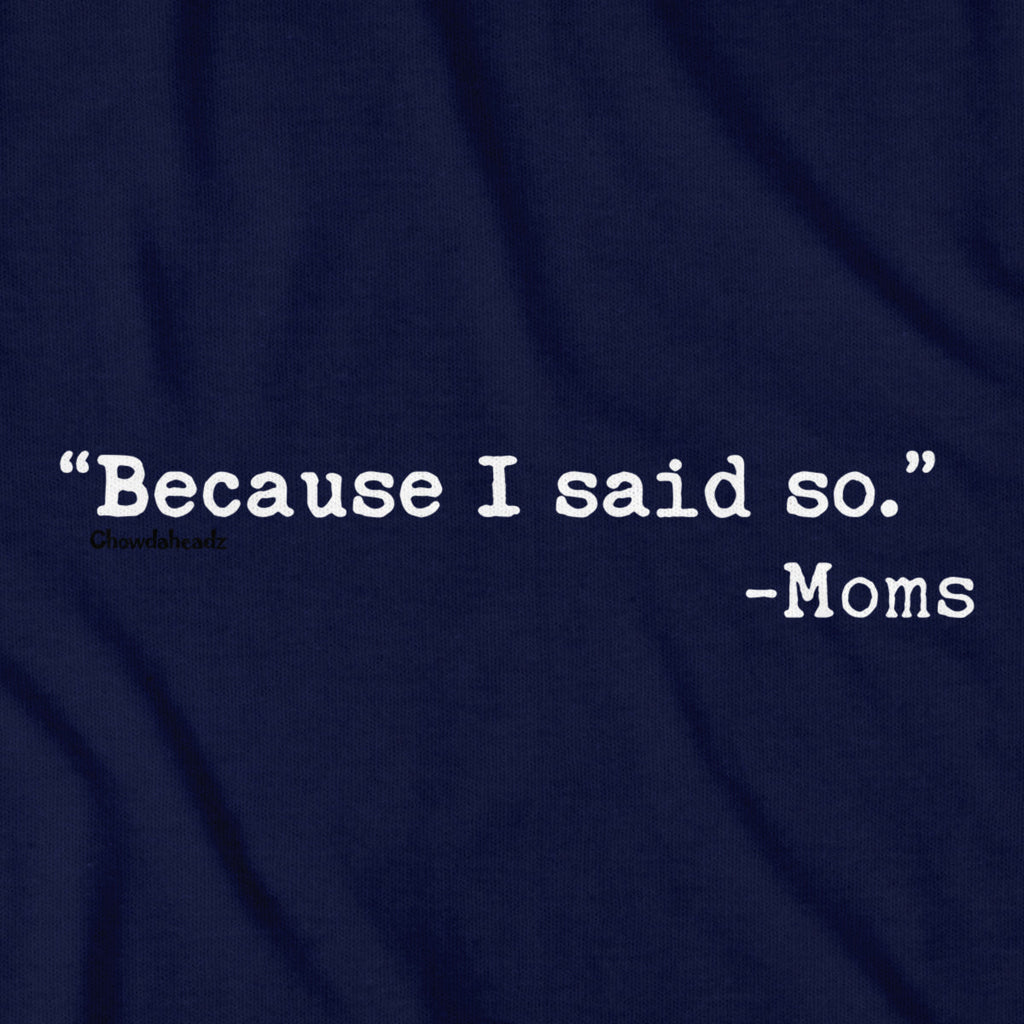 "Because I said So." -Moms T-Shirt