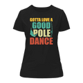 Gotta Love A Good Pole Dance T-Shirt for Women