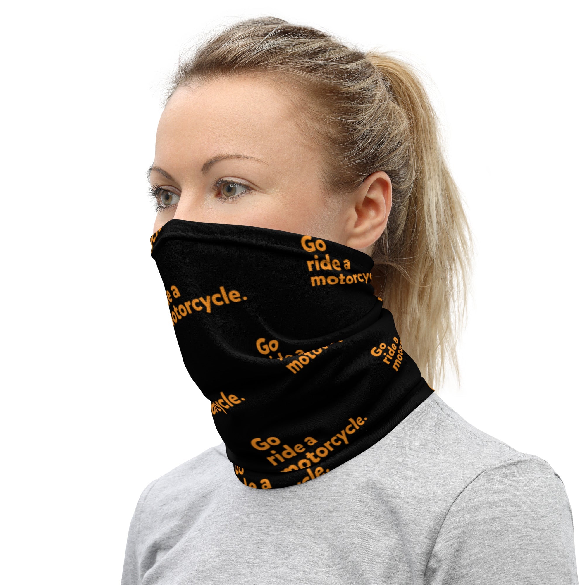 "Go ride a motorcycle" Neck Gaiter